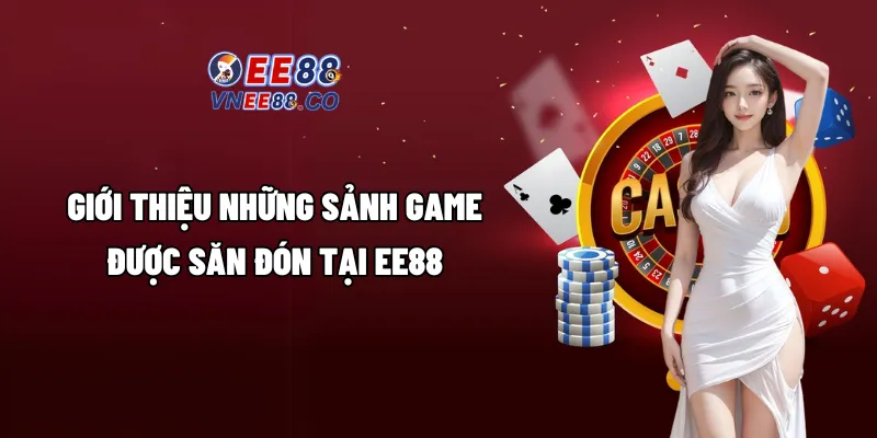 Giới thiệu những sảnh game được săn đón tại EE88